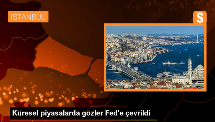 Küresel piyasalarda gözler Fed’e çevrildi