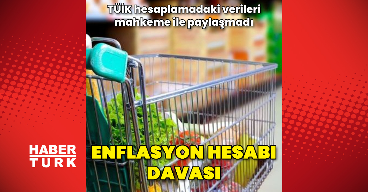 TÜİK enflasyon hesabında kullandığı verileri mahkemeyle paylaşmadı